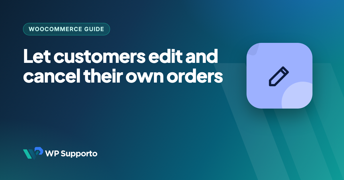 How to Let Customers Edit or Cancel Their WooCommerce Orders